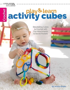 Paperback Play & Learn Activity Cubes: Storytelling Cubes to Crochet with Fun Attachments & Secret Pockets Book