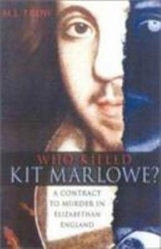 Hardcover Who Killed Kit Marlowe?: A Contract to Murder in Elizabethan England Book