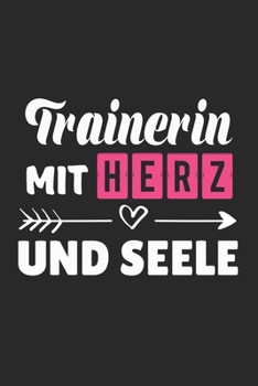 Trainerin Mit Herz und Seele: A5 Blanko • Notebook • Notizbuch • Taschenbuch • Journal • Tagebuch - Ein lustiges Geschenk für Freunde oder die Familie und die beste Trainerin der Welt (German Edition)