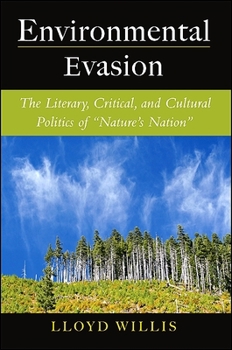 Environmental Evasion: The Literary, Critical, and Cultural Politics of "nature's Nation"