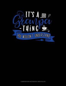 Paperback Its a Grandpa Thing You Wouldn't Understand: Composition Notebook: Wide Ruled Book