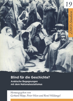 Blind Für Die Geschichte?: Arabische Begegnungen Mit Dem Nationalsozialismus (Zmo-studien, 19)