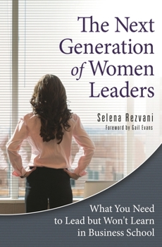 Hardcover The Next Generation of Women Leaders: What You Need to Lead But Won't Learn in Business School Book
