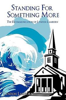 Paperback Standing For Something More: The Excommunication of Lyndon Lamborn Book