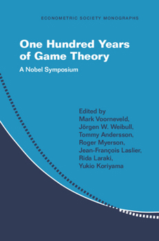 One Hundred Years of Game Theory: A Nobel Symposium (Econometric Society Monographs)