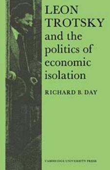 Leon Trotsky and the Politics of Economic Isolation (Cambridge Russian, Soviet and Post-Soviet Studies) - Book  of the Cambridge Russian, Soviet and Post-Soviet Studies