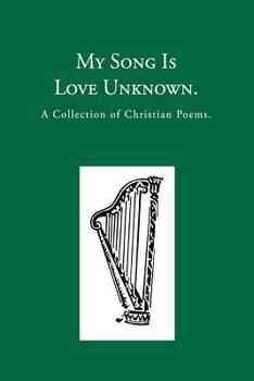 Paperback My Song is Love Unknown: A Collection of Christian Poems Book