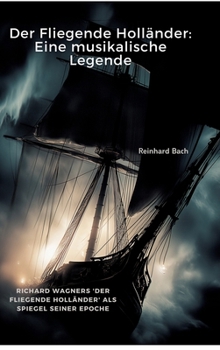 Hardcover Der Fliegende Holländer: Eine musikalische Legende: Richard Wagners 'Der Fliegende Holländer' als Spiegel seiner Epoche [German] Book