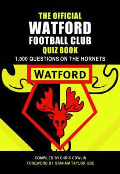 Paperback The Official Watford Football Club Quiz Book: 1,000 Questions on the Hornets Book