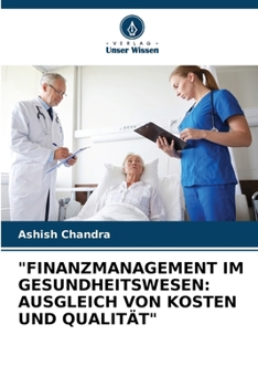 "FINANZMANAGEMENT IM GESUNDHEITSWESEN: AUSGLEICH VON KOSTEN UND QUALITÄT" (German Edition)