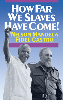 Paperback How Far We Slaves Have Come!: South Africa and Cuba in Today's World Book