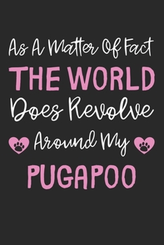 As A Matter Of Fact The World Does Revolve Around My Pugapoo: Lined Journal, 120 Pages, 6 x 9, Pugapoo Dog Gift Idea, Black Matte Finish (As A Matter ... World Does Revolve Around My Pugapoo Journal)