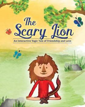 Paperback The Scary Lion: An Interactive Yogic Tale of Friendship and Love Book