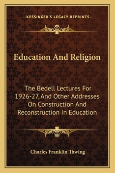 Paperback Education And Religion: The Bedell Lectures For 1926-27, And Other Addresses On Construction And Reconstruction In Education Book