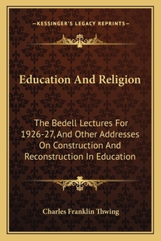 Paperback Education And Religion: The Bedell Lectures For 1926-27, And Other Addresses On Construction And Reconstruction In Education Book