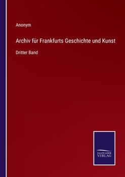 Paperback Archiv für Frankfurts Geschichte und Kunst: Dritter Band [German] Book