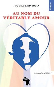 Paperback Au nom du véritable amour: Poésie [French] Book