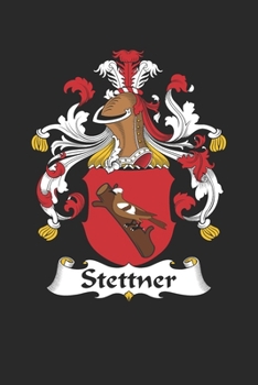 Stettner: Stettner Coat of Arms and Family Crest Notebook Journal (6 x 9 - 100 pages)