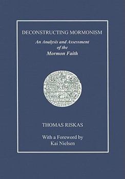 Paperback Deconstructing Mormonism: An Analysis and Assessment of the Mormon Faith Book