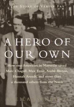 Hardcover A Hero of Our Own: The Story of Varian Fry Book