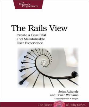 Paperback The Rails View: Creating a Beautiful and Maintainable User Experience Book