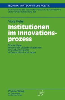 Institutionen im Innovationsprozess: Eine Analyse anhand der biotechnologischen Innovationssysteme in Deutschland und Japan (Technik, Wirtschaft und Politik)