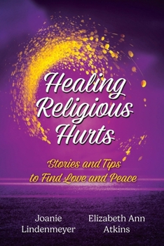 Paperback Healing Religious Hurts: Stories and Tips to Find Love and Peace Book