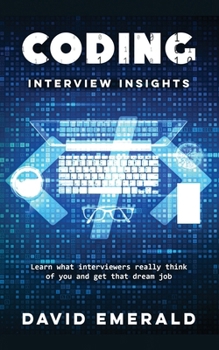 Paperback Coding Interview Insights: Learn What Interviewers Really Think of You and Get That Dream Job! Book