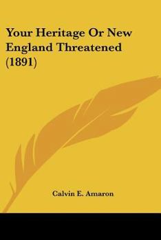 Paperback Your Heritage Or New England Threatened (1891) Book