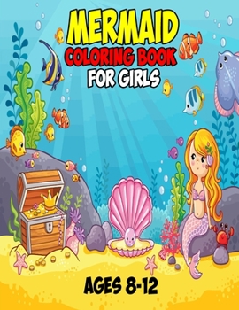Mermaid Coloring Book For Girls Ages 8-12: Unique Mermaid Coloring Book For Kids | The Really Best Relaxing Colouring Book For Girls