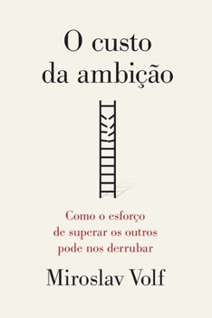 Paperback O custo da ambição: Como o esforço de superar os outros pode nos derrubar [Portuguese] Book