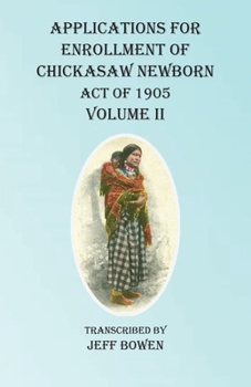 Paperback Applications For Enrollment of Chickasaw Newborn Act of 1905 Volume II Book