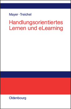Handlungsorientiertes Lernen Und Elearning: Grundlagen Und Praxisbeispiele