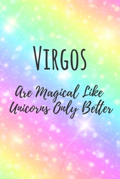 Paperback Virgos Are Magical Like Unicorns Only Better: 6x9" Dot Bullet Notebook/Journal Funny Birthday Star Sign Astrology Zodiac Gift Idea For Those Born in A Book