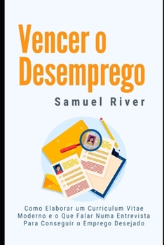 Paperback Vencer o Desemprego: Como elaborar um Curriculum Vitae Moderno e o que Falar numa Entrevista para Conseguir o Emprego Desejado [Portuguese] Book