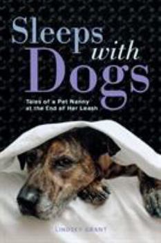 Paperback Sleeps with Dogs: Tales of a Pet Nanny at the End of Her Leash Book