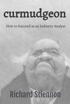 Paperback Curmudgeon: How to Succeed as an Industry Analyst Book
