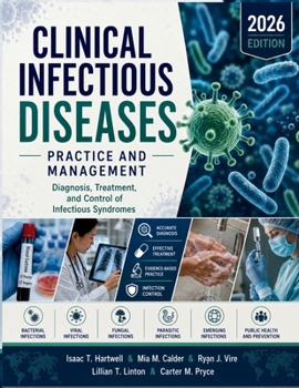 Clinical Infectious Diseases Practice and Management: Diagnosis, Treatment, and Control of Infectious Syndromes