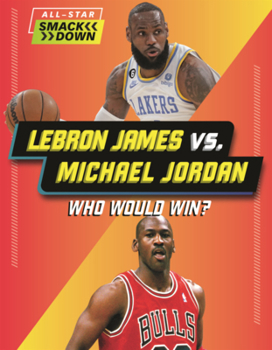 Lebron James vs. Michael Jordan: Who Would Win? (All-Star Smackdown (Lerner