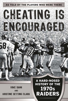Paperback Cheating Is Encouraged: A Hard-Nosed History of the 1970s Raiders Book