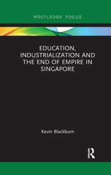 Paperback Education, Industrialization and the End of Empire in Singapore Book