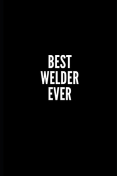 BEST WELDER EVER: 6x9 Lined Notebook/Journal/Diary , 100 pages, Sarcastic, Humor Journal, original gift For Women/Men/Coworkers/Classmates  , ... diary for the office desk, employees, boss