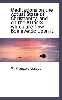 Paperback Meditations on the Actual State of Christianity, and on the Attacks Which Are Now Being Made Upon It Book