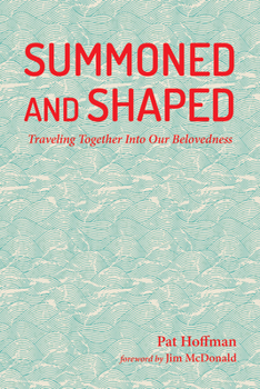 Paperback Summoned and Shaped: Traveling Together Into Our Belovedness Book