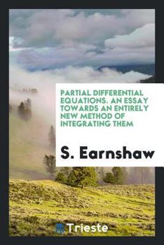 Paperback Partial Differential Equations: An Essay Towards an Entirely New Method of Integrating Them Book