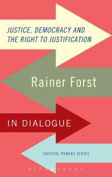 Hardcover Justice, Democracy and the Right to Justification: Rainer Forst in Dialogue Book