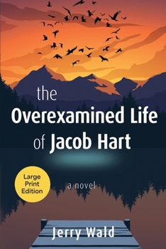 The Overexamined Life of Jacob Hart: a novel