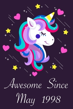 Awesome Since May 1998: 22 Year Old 22th Birthday gift Unicorn Born In May 1998, Journal Gift Book For Girls, Christmas Gift Book, Birthday Gift For ... to Write In and Memory Notebook lined