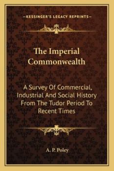 Paperback The Imperial Commonwealth: A Survey Of Commercial, Industrial And Social History From The Tudor Period To Recent Times Book