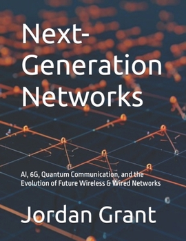 Paperback Next-Generation Networks: AI, 6G, Quantum Communication, and the Evolution of Future Wireless & Wired Networks Book